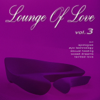 Lounge of Love, Vol. 3 (The Chillout Songbook) - Various Artists