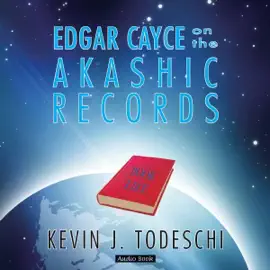 Edgar Cayce on the Akashic Records: The Book of Life (Unabridged)
