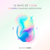 12 Days of Calm: Chakra Chanting Meditations - Meditative Mind