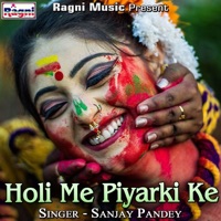 Holi Me Piyarki Ke - Single - Sanjay Pandey
