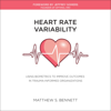 Heart Rate Variability: Using Biometrics to Improve Outcomes in Trauma-Informed Organizations (Unabridged) - Matthew S. Bennett