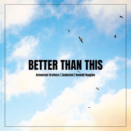 Better Than This (feat. Kendall Huggins) Armentani Brothers & Zoobstool