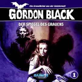 Der Spiegel des Grauens: Gordon Black - Ein Gruselkrimi aus der Geisterwelt 1