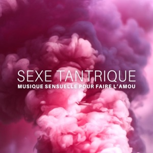 Sexe tantrique: Musique sensuelle pour faire l’amour, Lounge érotique et chillout, Club privé et danse