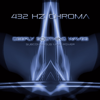 Deeply Soothing Waves (Subconscious Mind Power) [feat. 432 Hz Skychild & 432 Hz Sound Therapy] - 432 Hz Chroma