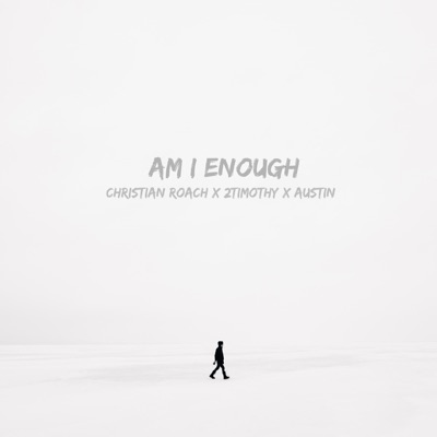 Am I Enough (feat. 2timothy & Austin) - Single