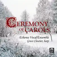 A Ceremony of Carols, Op. 28: III. There Is No Rose — Etherea Vocal Ensemble & Grace Cloutier