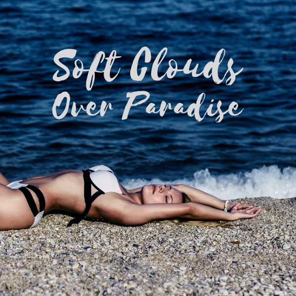 Soft Clouds over Paradise - Deep House, Summer Chill Music