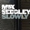 Slowly - Max Sedgley lyrics