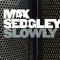 Slowly (Original Full Length Version) - Max Sedgley lyrics