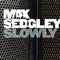 Slowly - Max Sedgley lyrics