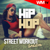 Hip Hop Street Workout Session (60 Minutes Non-Stop Mixed Compilation for Fitness & Workout 92 - 160 Bpm) - Various Artists