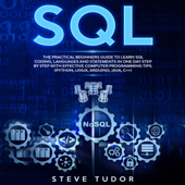 SQL: The Practical Beginners Guide to Learn SQL Coding, Languages and Statements in One Day Step by Step with Effective Computer Programming Tips. (Python, Linux, Arduino, Java, C++) (Unabridged) - Steve Tudor Cover Art