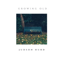 Growing Old - Single - Judson Hurd