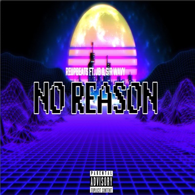 No Reason (feat. Reupbeats, JB & Sir Wavy) - Single
