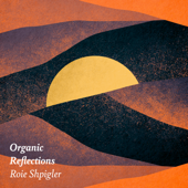 Organic Reflections - EP - Roie Shpigler