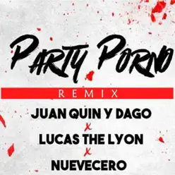 Party Porno (feat. Lucas the Lyon & Nuevecero) [Remix] - Single - Juan Quin y Dago