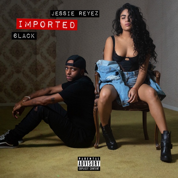 Imported - Single - Jessie Reyez & 6LACK