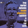 Free Market Fantasies: Capitalism In the Real World (Live) - Noam Chomsky