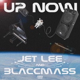Up Now Collab, Blaccmass & Jet Lee Houdini