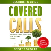 Covered Calls Beginner’s Guide: Generate Monthly Income with Options Trading (Unabridged) - Scott Douglas