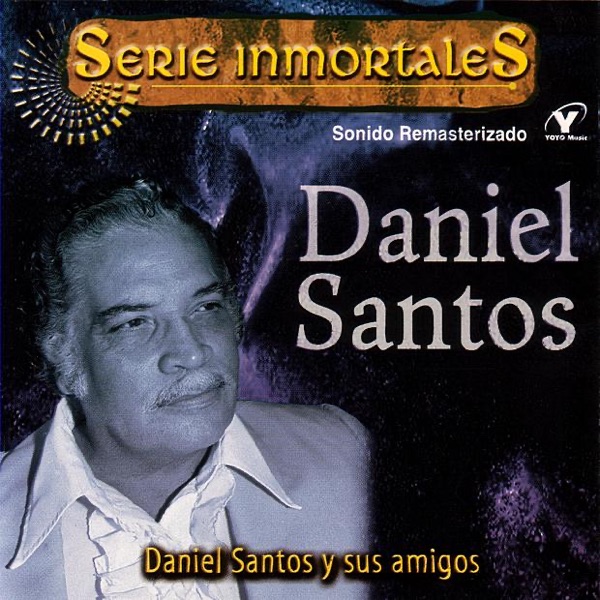 Serie Inmortales: Daniel Santos y Sus Amigos (Remastered)