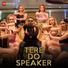 Tere Do Speaker