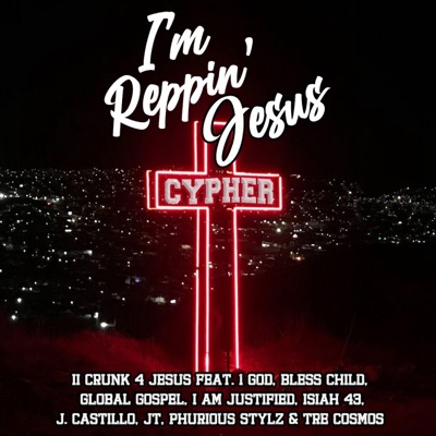 I'm Reppin' Jesus (Cypher) [feat. 1 God, I Am Justified, Isiah 43, J. Castillo, JT, Phurious Stylz & Tre Cosmos] - Single