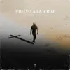 Vuelvo a la Cruz