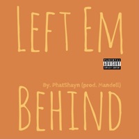Left Em Behind - Single - PhatShayn