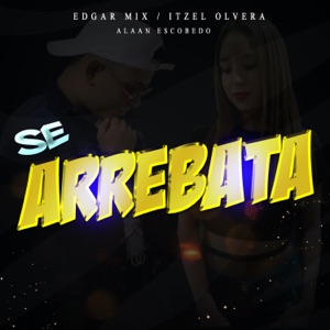 Se Arrebata (feat. Itzel Olvera & Alaan Escobedo)