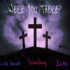 Were You There? (feat. Icon & Cody Glaude) - Single