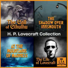 H.P. Lovecraft Collection: The Call of Cthulhu, The Shadow Over Innsmouth, At the Mountains of Madness, and The Life of Lovecraft (Unabridged)