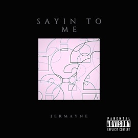 Sayin' to Me Jermayne