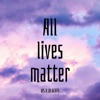 All Lives Matter (feat. JR Beats) - Single