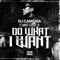 Do What I Want (feat. IAMSU!, K CAMP & RJ) - DJ Carisma lyrics