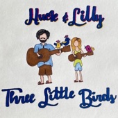 Huck & Lilly - Three Little Birds