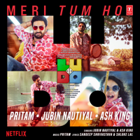 Pritam, Jubin Nautiyal & Ash King - Meri Tum Ho (From 