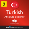 Learn Turkish - Level 2: Absolute Beginner Turkish, Volume 1: Lessons 1-25 - Innovative Language Learning
