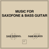 Sam Gendel & Sam Wilkes - Music for Saxofone & Bass Guitar artwork