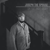 Six Feet from Under - Joseph The Spouse