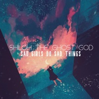 Sad Girls Do Sad Things - Single - Shiloh the Ghost God