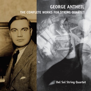 George Antheil, the Complete Works for String Quartet