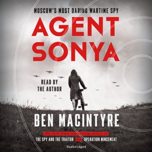 Agent Sonya: Moscow's Most Daring Wartime Spy (Unabridged)