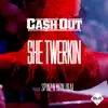 Ca$h Out - She Twerkin