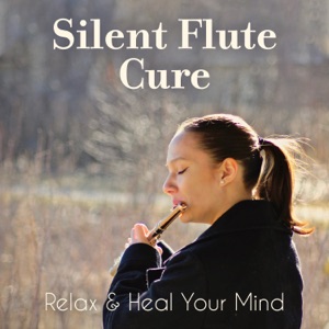 Silent Flute Cure: Relax & Heal Your Mind