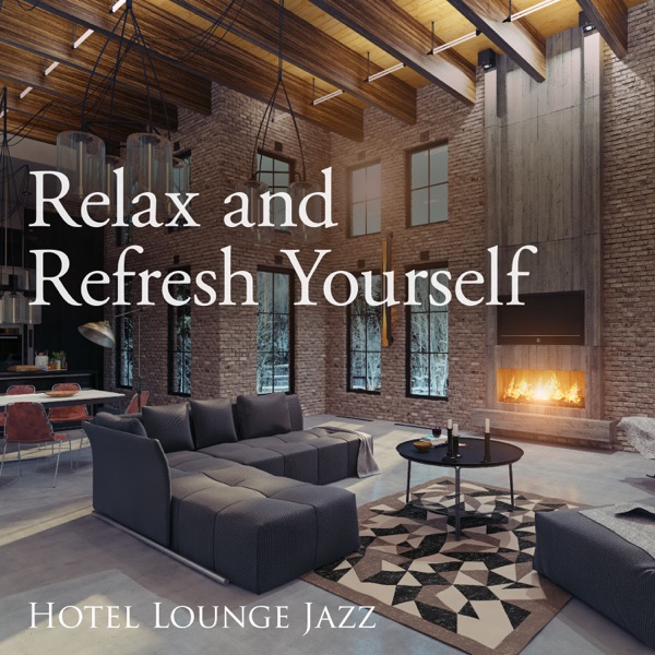 Relax and Refresh Yourself - Hotel Lounge Jazz