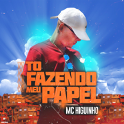 To Fazendo Meu Papel - Mc Higuinho