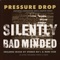 Silently Bad Minded - Pressure Drop lyrics