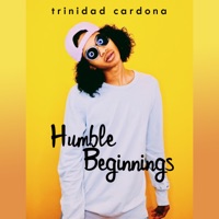 Humble Beginnings - Trinidad Cardona